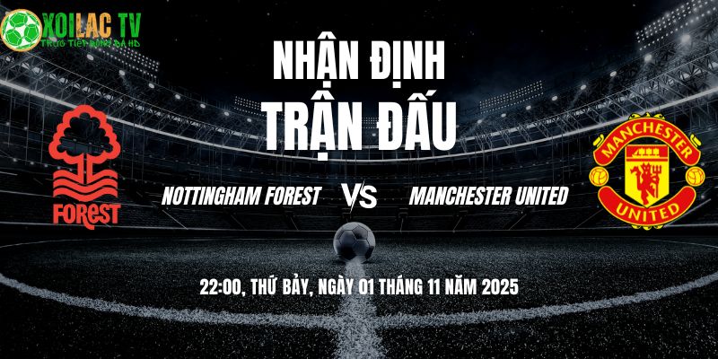Nhận định Forest vs Man Utd 22h00 01/11: Cạm bẫy City Ground 5 Nhận định Forest vs Man Utd 22h00 01/11/2025