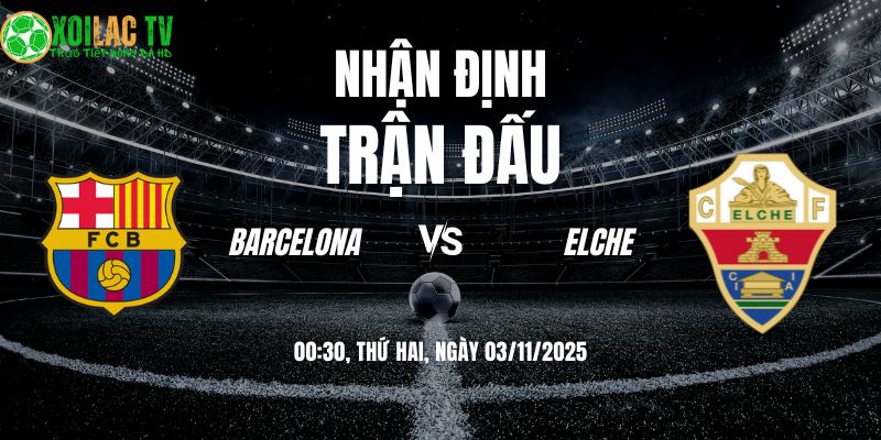 Nhận Định Barcelona vs Elche: Show diễn tại Montjuïc? 2 Nhận định Barcelona vs Elche 00h30 03/11/2025